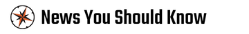 News You Should Know